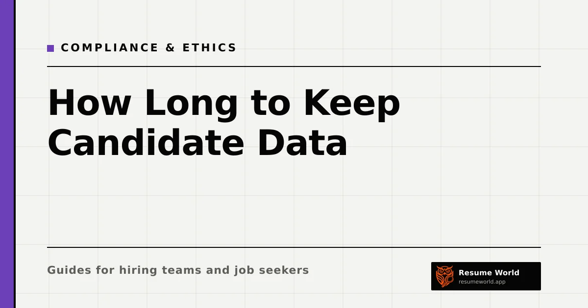 How Long to Keep Candidate Data: Retention Periods for Recruiters — Resume World